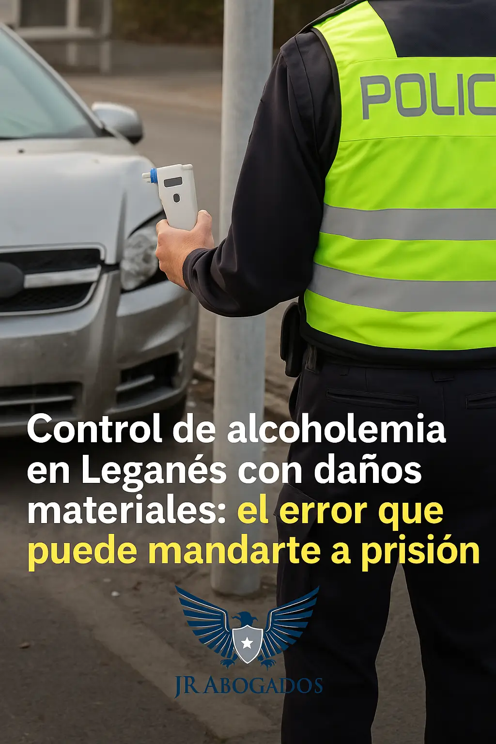 Control de alcoholemia en Leganés con daños materiales: el error que puede mandarte a prisión